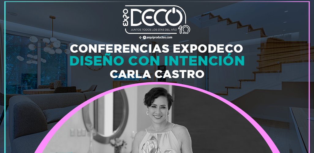 Conferencias Expodeco 2023: Diseño con intención por Carla Castro