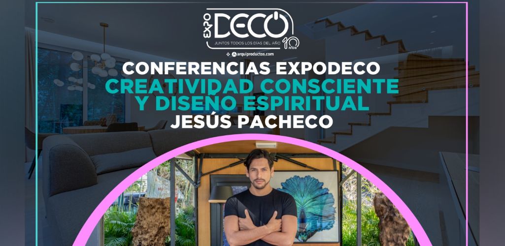 Conferencias Expodeco 2023: Creatividad consciente y diseño espiritual por Jesús Pacheco
