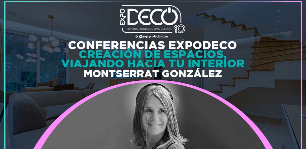 Expodeco Conferencias: Creación de espacios, viajando hacia tu interior por Montserrat González